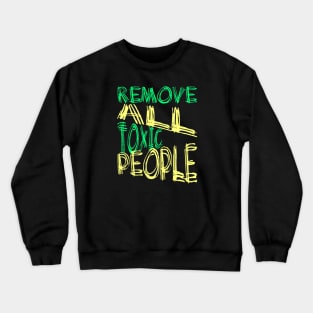 Remove All Toxic People Positive Quote Crewneck Sweatshirt